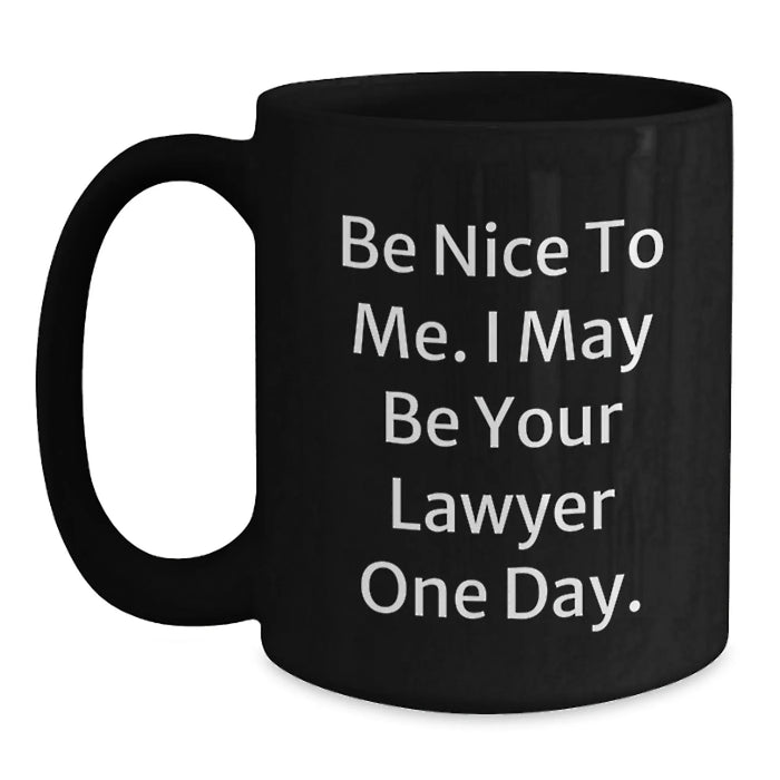 Funny Lawyer Coffee Mug Gifts for Him, Birthday Unique Presents from Friends, Black Ceramic Mug with Quote 'Be Nice To Me I May Be Your Lawyer One Day' - Main