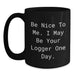 Funny Logger Gifts from Friends - Black Coffee Mugs for Logger Enthusiasts - Be Nice Mugs for Graduation Unique Gifts - Main