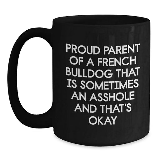 French Bulldog Gifts Funny Quote Black Coffee Mug for French Bulldog Lover Friends Family - Proud Parent Gifts from Men Women - Main