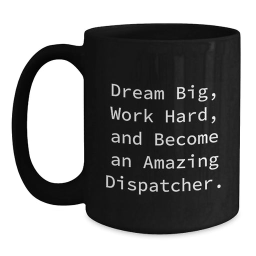 Dispatcher Inspirational Gifts from Friends and Family for Birthday - Black Coffee Mug - Dream Big and Work Hard - Main