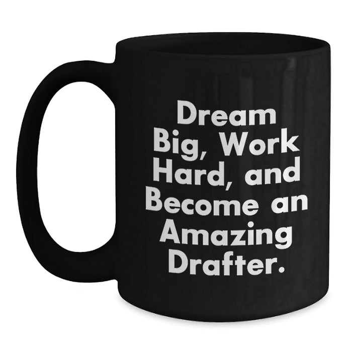 Funny Drafter Gifts for Him Birthday Unique Black Coffee Mug Dream Big Work Hard Quote - Main