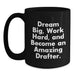 Funny Drafter Gifts for Him Birthday Unique Black Coffee Mug Dream Big Work Hard Quote - Main