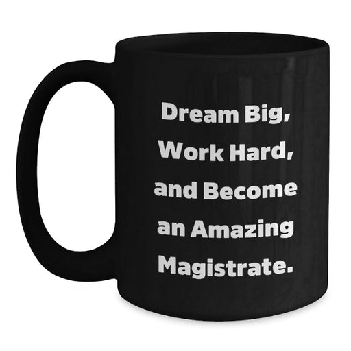 Funny Magistrate Gifts, Black Coffee Mug for Magistrate, Dream Big Work Hard Quote, Birthday Unique Gifts from Friends - Main