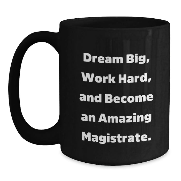 Funny Magistrate Gifts, Black Coffee Mug for Magistrate, Dream Big Work Hard Quote, Birthday Unique Gifts from Friends - Main