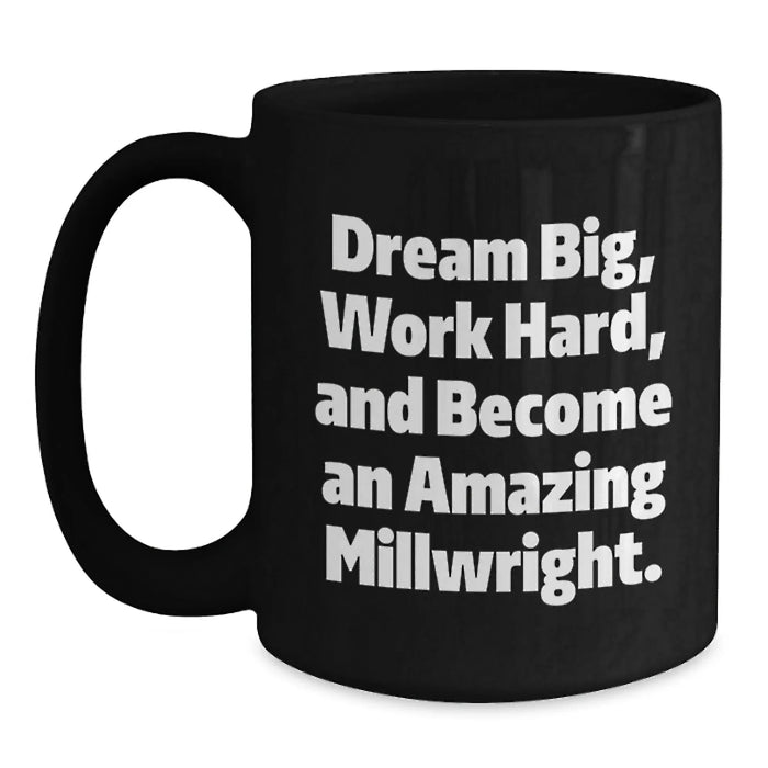 Funny Millwright Gifts, Inspirational Black Coffee Mug, Gifts from Men to Millwrights on Birthday Unique Gifts - Main