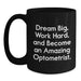 Optometrist Graduation Unique Gifts from Family and Friends - Funny Black Coffee Mug - 'Dream Big, Work Hard, And Become An Amazing Optometrist.' - Main