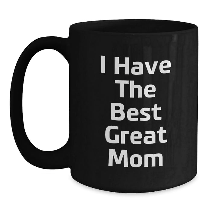 Funny Mom Gifts from Friends, Cute 'I Have The Best Great Mom' Black Coffee Mug for Birthday, 11oz or 15oz Microwave Dishwasher Safe - Main