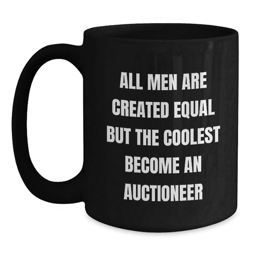Funny Auctioneer Gifts for Men, 'All Men Are Created Equal But The Coolest Become An Auctioneer' Black Coffee Mug, Black, 11oz or 15oz, Gifts from Friends, Unique Birthday Unique Gifts for Auctioneer - Main