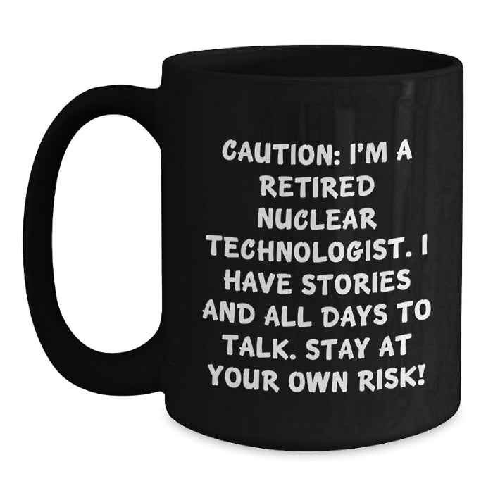 Nuclear Technologist Humor Funny Gifts for Men, Women, Coworkers, Family from Friends, 'Caution: I'm A Retired Nuclear Technologist...' - Main