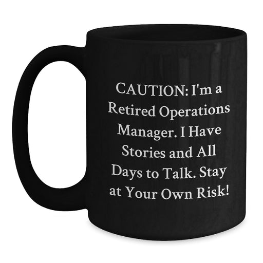 Funny Operations Manager Gifts from Friends, Black Coffee Mug for Coworkers, Caution: I'm A Retired Ops Manager - Office Humor - Main