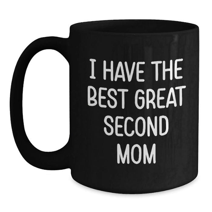 Funny Second Mom Gifts from Family for Christmas - I Have The Best Great Second Mom Quote on Black Coffee Mug - Main