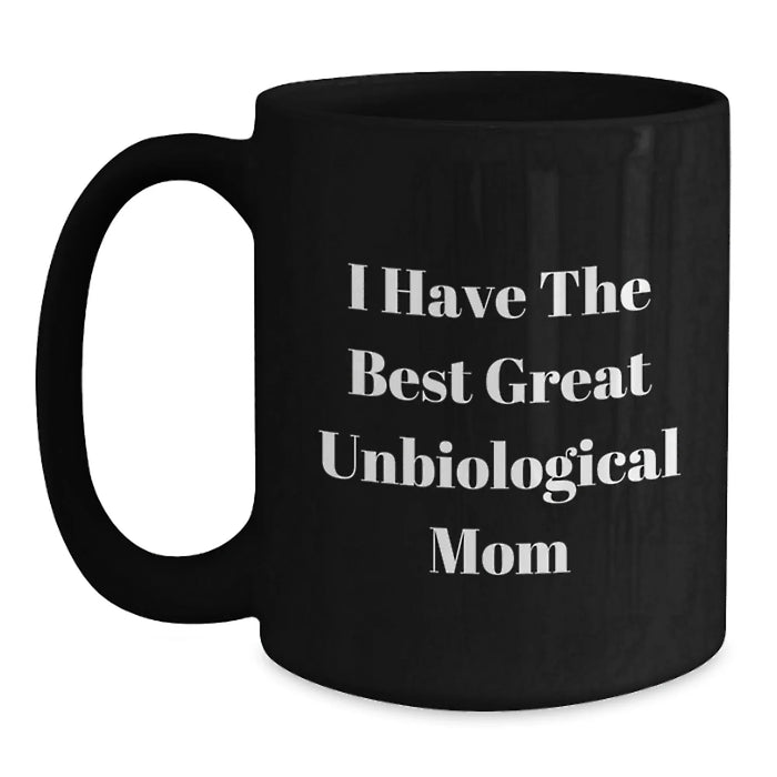 Funny Unbiological Mom Gifts from Men to Graduation Unique Gifts for Unbiological Mom, Black Coffee Mug with I Have The Best Great Unbiological Mom Quote, Microwave and Dishwasher Safe - Main