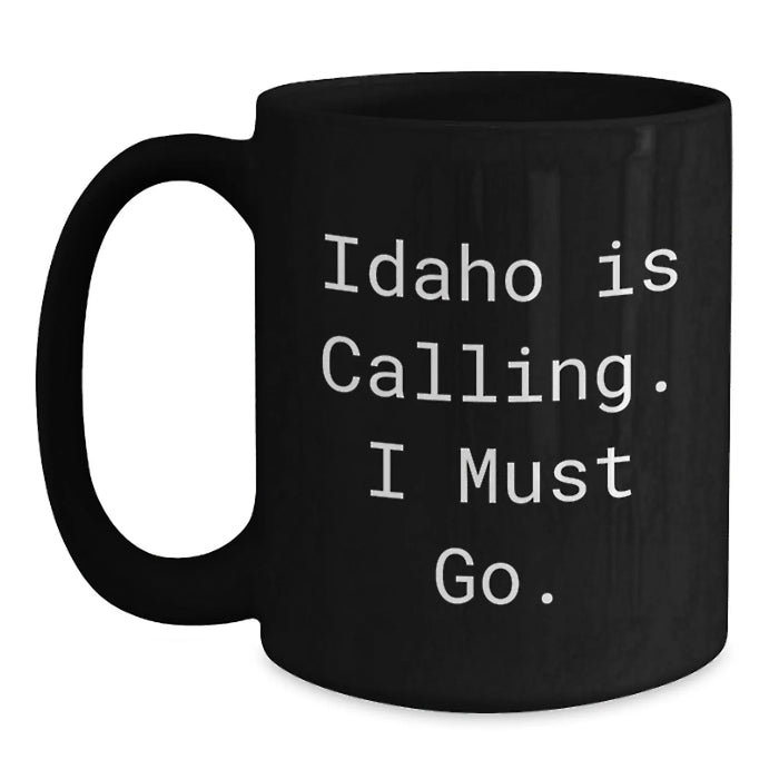 Funny Idaho Gifts for Friends from Idaho, Idaho Black Coffee Mug - 'Idaho Is Calling. I Must Go.', Birthday Unique Gifts for Men or Women - Main