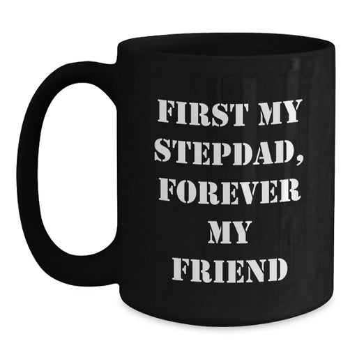 Funny Stepdad Gifts - 'First My Stepdad, Forever My Friend' Black Coffee Mug for Birthday - Main