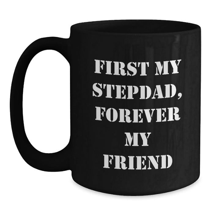 Funny Stepdad Gifts - 'First My Stepdad, Forever My Friend' Black Coffee Mug for Birthday - Main