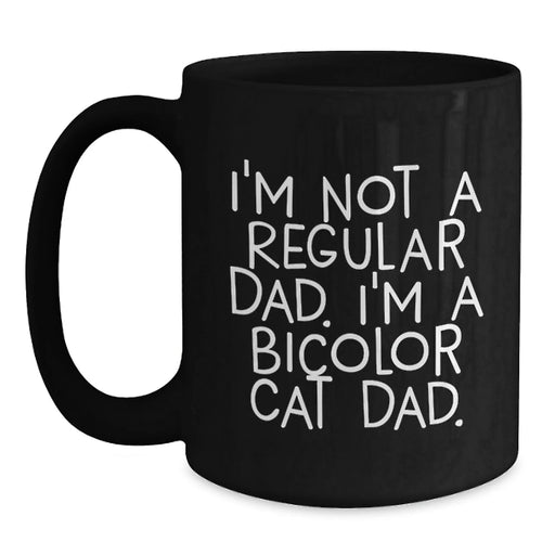 Funny Bicolor Cat Dad Gifts for Men Women Friends Family - Unique Black Coffee Mug 'I'm Not A Regular Dad. I'm A Bicolor Cat Dad.' Christmas Unique - Main