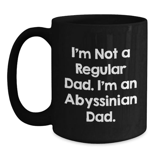 Funny Abyssinian Cat Gifts for Men - I'm Not A Regular Dad. I'm An Abyssinian Dad. Black Coffee Mug - Christmas Unique Gifts from Father to Son - Main