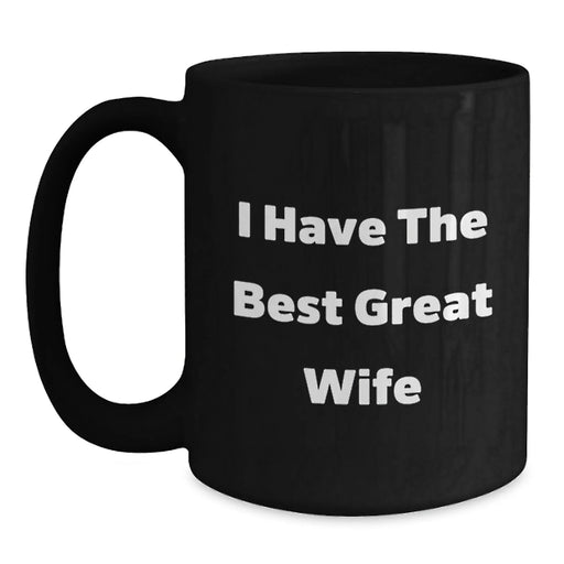 Funny Wife Gifts from Husband, Black Coffee Mug for Her, I Have The Best Great Wife, Christmas Unique Presents for Wife - Main