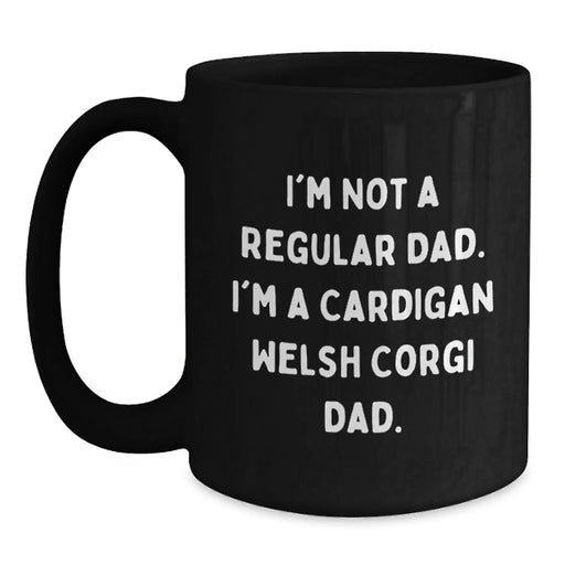 Funny Cardigan Welsh Corgi Dog Gifts for Men - Black Coffee Mug, 'I'm Not A Regular Dad. I'm A Cardigan Welsh Corgi Dad.' Birthday Unique Gifts from Dad to Cardigan Welsh Corgi Dog Lover - Main