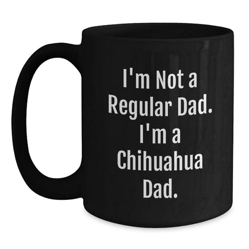 Chihuahua Dog Lover Funny Dad Gifts - Chihuahua Dad Black Coffee Mug for Birthday - Unique Gift for Men from Friends - Main