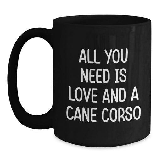 Funny Cane Corso Dog Lover Gifts from Men to Women Christmas Unique Presents for Pet Owners, All You Need Is Love And A Cane Corso Black Coffee Mug - Main