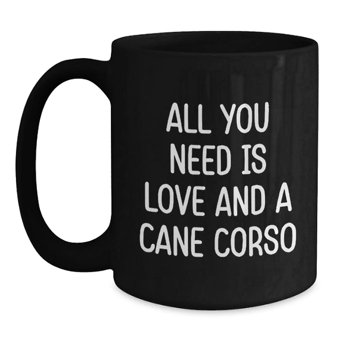 Funny Cane Corso Dog Lover Gifts from Men to Women Christmas Unique Presents for Pet Owners, All You Need Is Love And A Cane Corso Black Coffee Mug - Main
