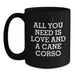 Funny Cane Corso Dog Lover Gifts from Men to Friends on Christmas Unique Mugs - Black Coffee Mug with Quote 'All You Need Is Love And A Cane Corso' - Main