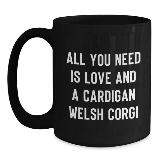 A Cute Cardigan Welsh Corgi Dog Lover's Funny Christmas Unique Gift from Men to Friends, Women to Family - Black Coffee Mug, All You Need Is Love - Main