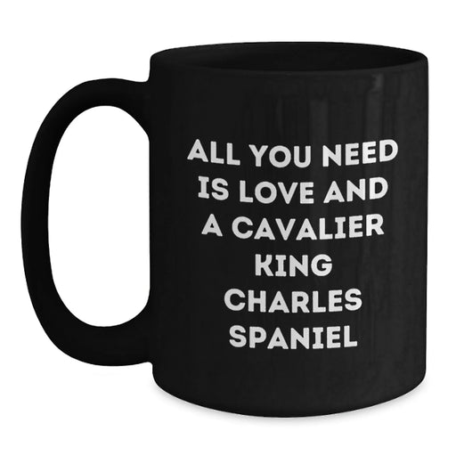 Funny Cavalier King Charles Spaniel Dog Gifts from Men for Women Friends and Family - Black Coffee Mug with All You Need Is Love And A Cavalier King Charles Spaniel Quote for Christmas Unique Gifts - Main