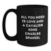 Funny Cavalier King Charles Spaniel Dog Gifts from Men for Women Friends and Family - Black Coffee Mug with All You Need Is Love And A Cavalier King Charles Spaniel Quote for Christmas Unique Gifts - Main