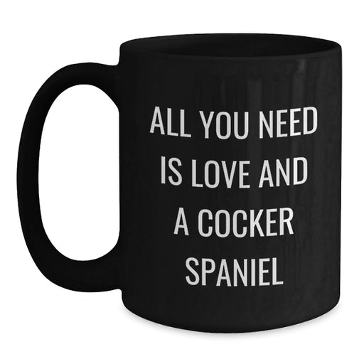 Cocker Spaniel Dog Christmas Unique Gifts for Men, Funny Coffee Mugs for Friends from Family - 'All You Need Is Love And A Cocker Spaniel' Black Ceramic Mug - Main