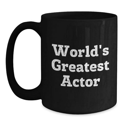 Funny Actor Quotes Gifts from Friends to Actor Friends, World's Greatest Actor Black Coffee Mug, Birthday Unique Gifts - Main
