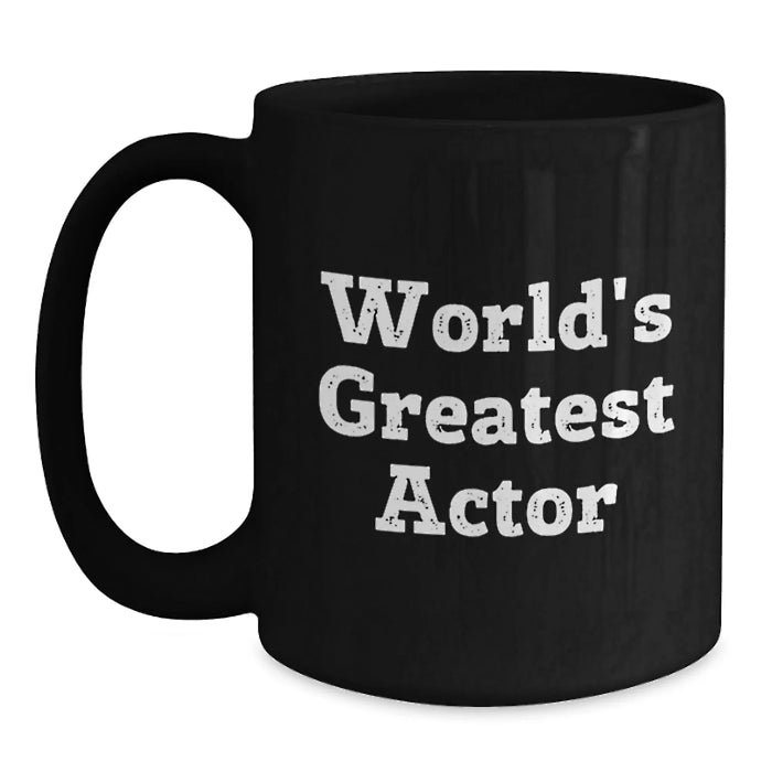 Funny Actor Quotes Gifts from Friends to Actor Friends, World's Greatest Actor Black Coffee Mug, Birthday Unique Gifts - Main