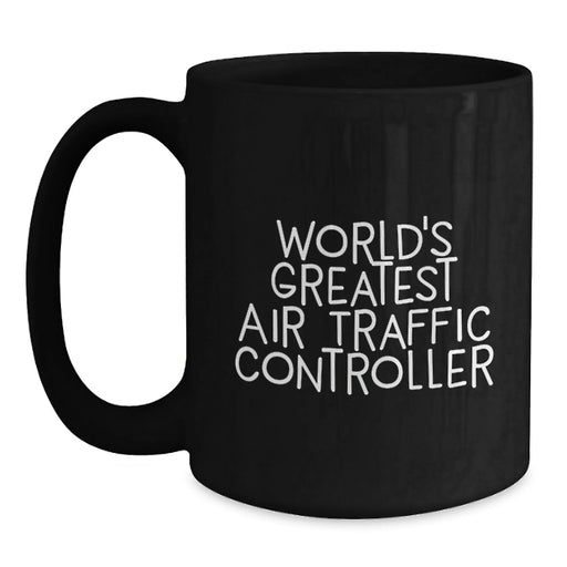 Funny Air Traffic Controller Gifts for Him from Friends, World's Greatest Air Traffic Controller Quote on Black Coffee Mug, Birthday Unique Gifts from Men - Main
