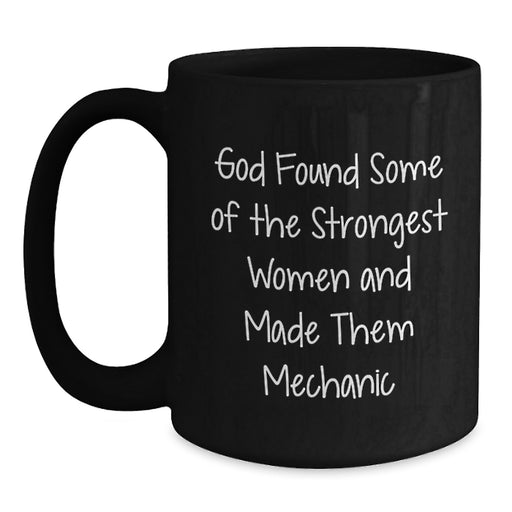 Funny Mechanic Gifts for Men, Women, Friends, Coworkers, Family - God Found Some Of The Strongest Women And Made Them 'Mechanic' Black Coffee Mug - Main