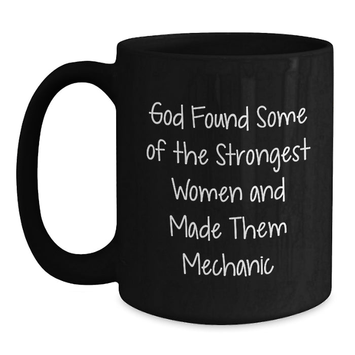 Funny Mechanic Gifts for Men, Women, Friends, Coworkers, Family - God Found Some Of The Strongest Women And Made Them 'Mechanic' Black Coffee Mug - Main