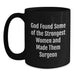 Funny Surgeon Gifts from Friends, Gifts for Surgeon Birthday, Black Coffee Mug 'God Found Some Of The Strongest Women And Made Them Surgeon' - Main