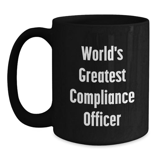 World's Greatest Compliance Officer Funny Black Coffee Mug Gifts from Friends for Compliance Officer Graduation Unique Gifts - Main