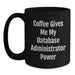 Funny Coffee Gives Me My Database Administrator Power Gift for Him - Birthday Unique Gifts from Friends to Database Administrator Colleagues - Main