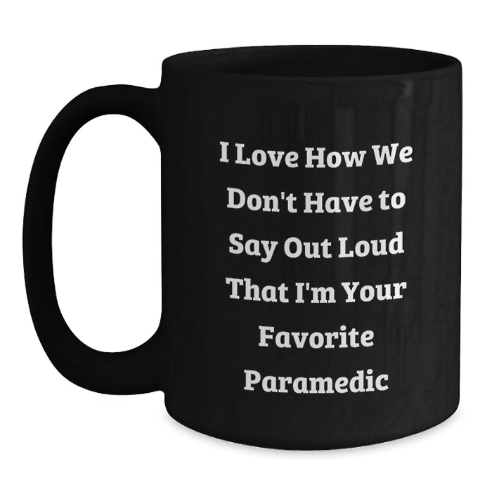Funny Rescue Worker Gifts for Men, Black Coffee Mug - 'I Love How We Don't Have To Say Out Loud That I'm Your Favorite Rescue Worker' - Main