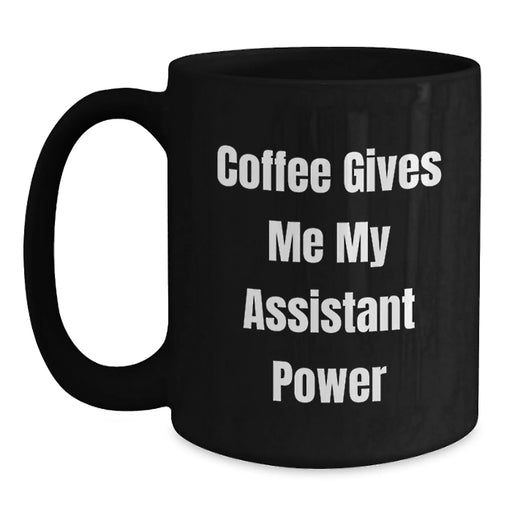 Funny Assistant Gifts, Birthday Unique Presents for Assistant, Coffee Gives Me My Assistant Power Ceramic Black Coffee Mug - Main