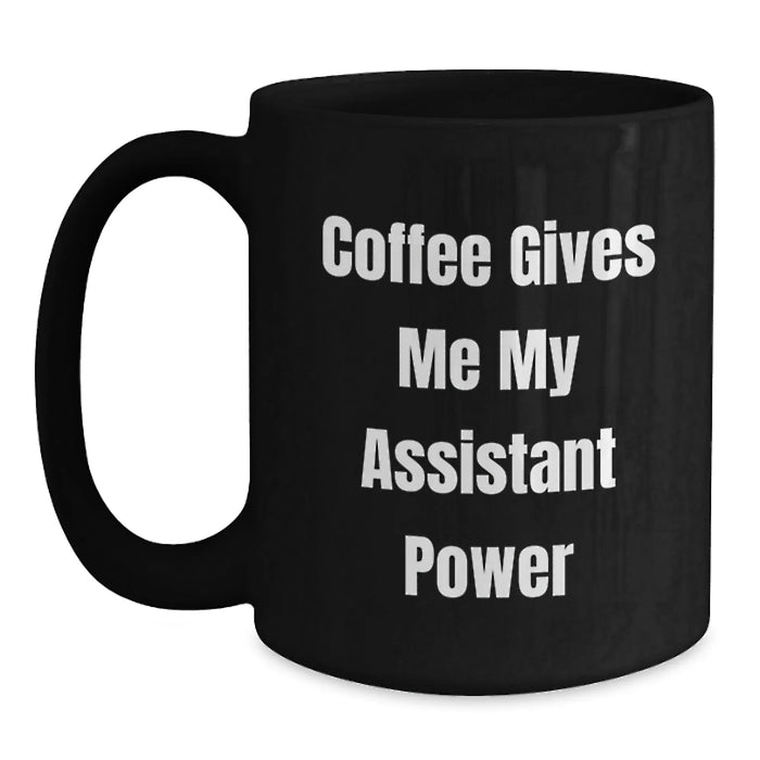 Funny Assistant Gifts, Birthday Unique Presents for Assistant, Coffee Gives Me My Assistant Power Ceramic Black Coffee Mug - Main