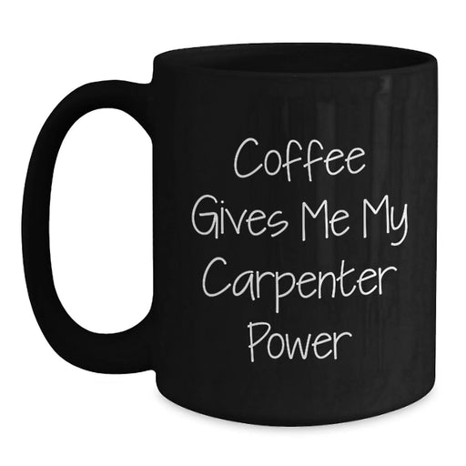 Funny Carpenter Power Black Coffee Mug Gifts for Men from Friends, Birthday Unique Gifts for Carpenter Lovers, Black Ceramic Mug - Main