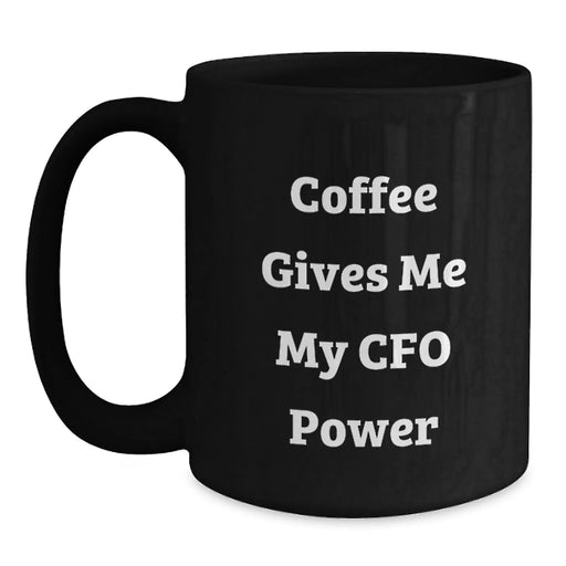 Funny CFO Gifts from Friends, Unique Birthday Unique Gifts for Men, Funny Black Coffee Mug - Coffee Gives Me My CFO Power - Main