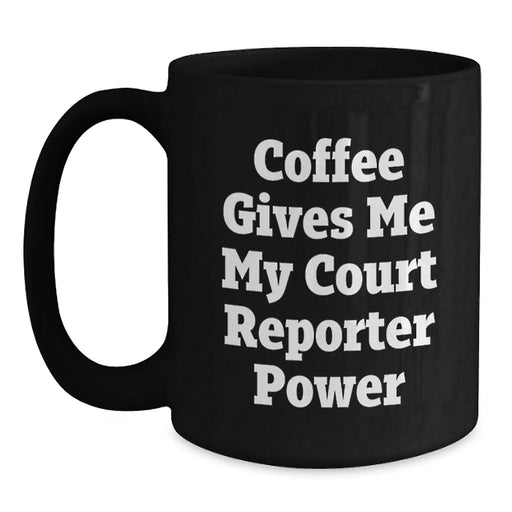 Court Reporter Gifts Ideas - Funny Coffee Mug for Birthday - Coffee Gives Me My Court Reporter Power Gifts from Friends to Family - Main