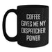 Funny Dispatcher Gifts from Family - Coffee Gives Me My Dispatcher Power Black Coffee Mug - Main