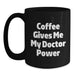 Funny Coffee Gives Me My Doctor Power Birthday Unique Gifts for Doctors - Black Ceramic Mug Gifts from Friends to Doctor Colleagues - Main