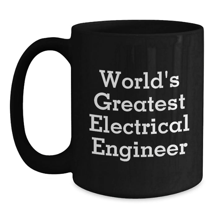 Funny Electrical Engineer Gifts from Friends Birthday Unique Mugs for Him, 'World's Greatest Electrical Engineer' Quote, 11oz or 15oz Black Coffee Mug - Main