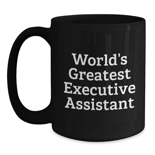 Funny World's Greatest Executive Assistant Gifts from Friends for Birthday Unique Coffee Mug, Black Ceramic Mug for Executive Assistant, 11oz or 15oz, Microwave and Dishwasher Safe - Main