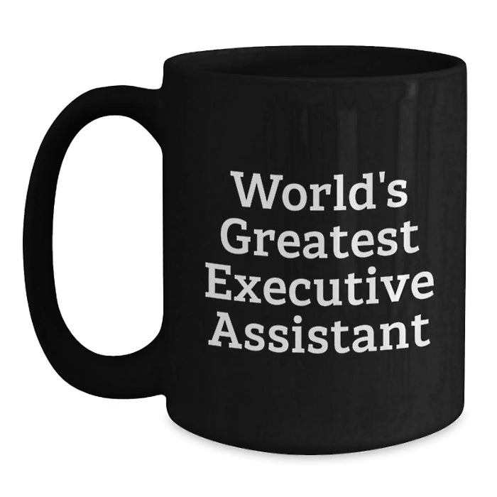 Funny World's Greatest Executive Assistant Gifts from Friends for Birthday Unique Coffee Mug, Black Ceramic Mug for Executive Assistant, 11oz or 15oz, Microwave and Dishwasher Safe - Main